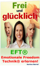 Frei und glücklich! Emotionale-Freedom-Technik® | EFT® erlernen! Rageber | eBook